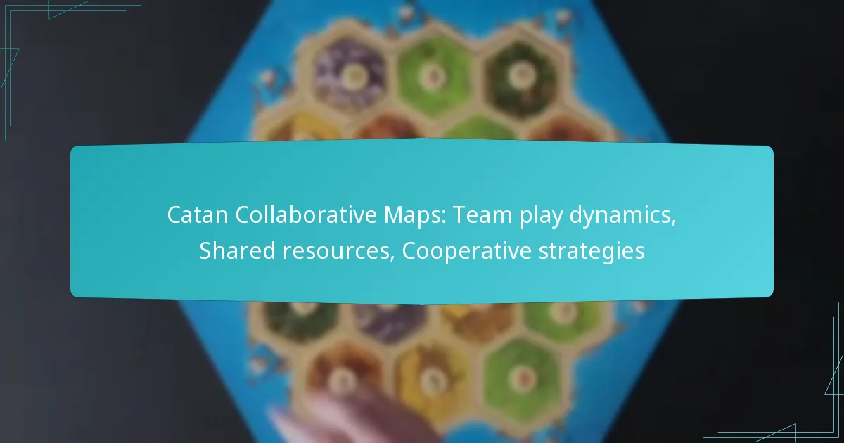 Catan Collaborative Maps: Team play dynamics, Shared resources, Cooperative strategies