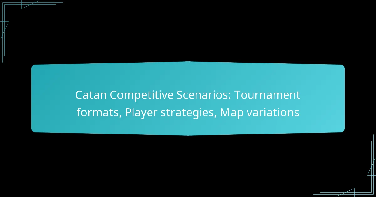 Catan Competitive Scenarios: Tournament formats, Player strategies, Map variations