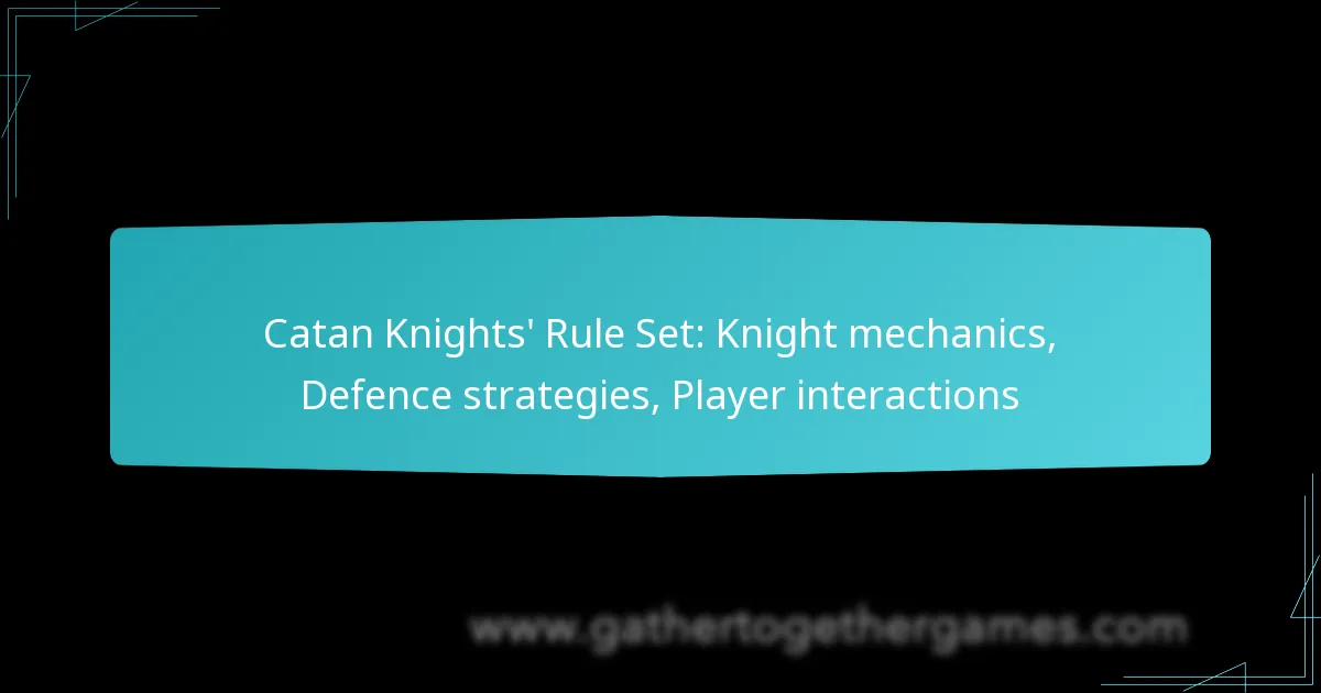 Catan Knights’ Rule Set: Knight mechanics, Defence strategies, Player interactions