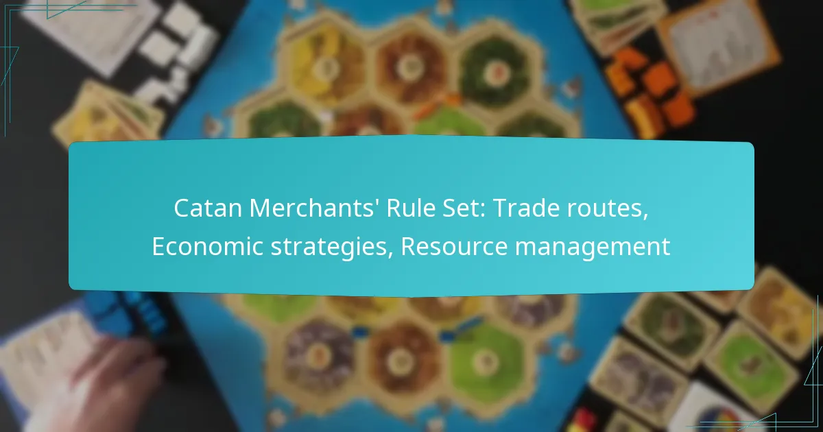 Catan Merchants’ Rule Set: Trade routes, Economic strategies, Resource management