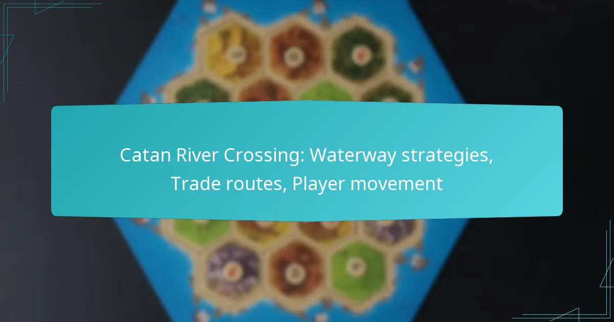 Catan River Crossing: Waterway strategies, Trade routes, Player movement