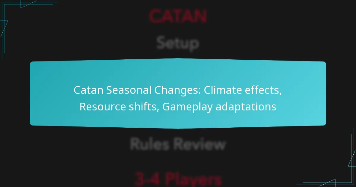 Catan Seasonal Changes: Climate effects, Resource shifts, Gameplay adaptations