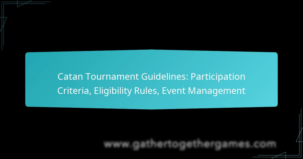 Catan Tournament Guidelines: Participation Criteria, Eligibility Rules, Event Management