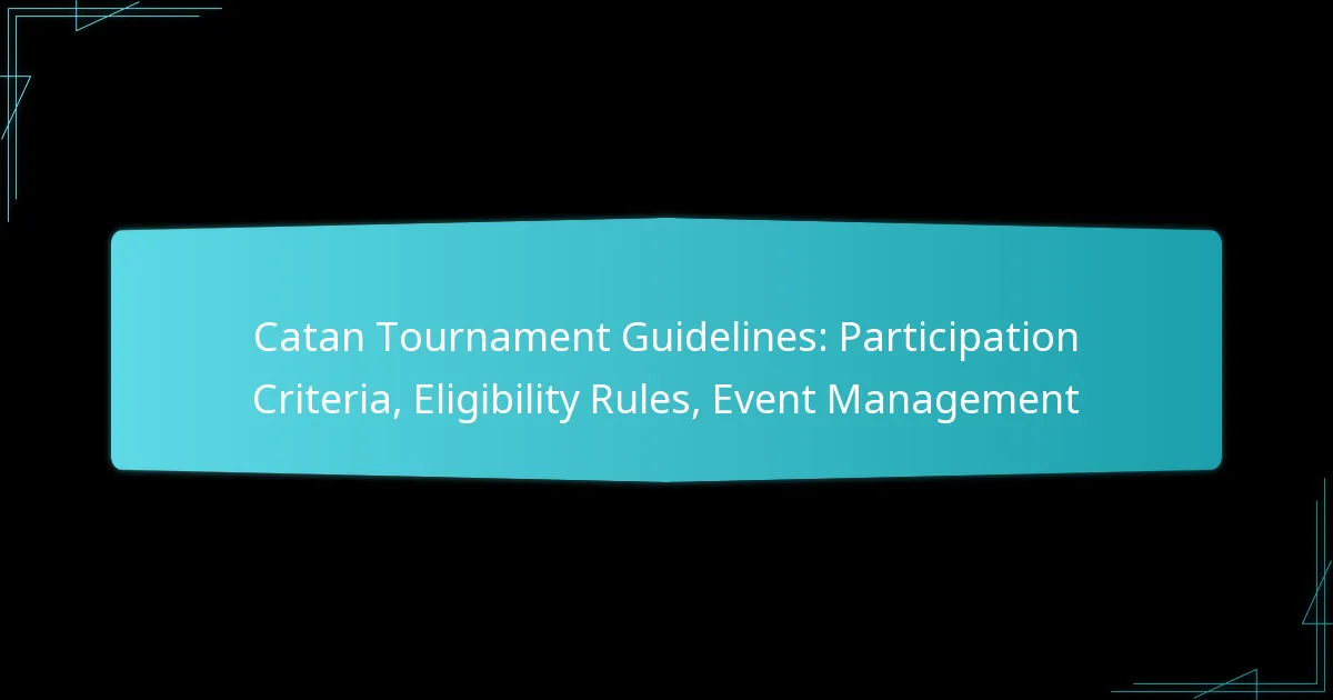 Catan Tournament Guidelines: Participation Criteria, Eligibility Rules, Event Management