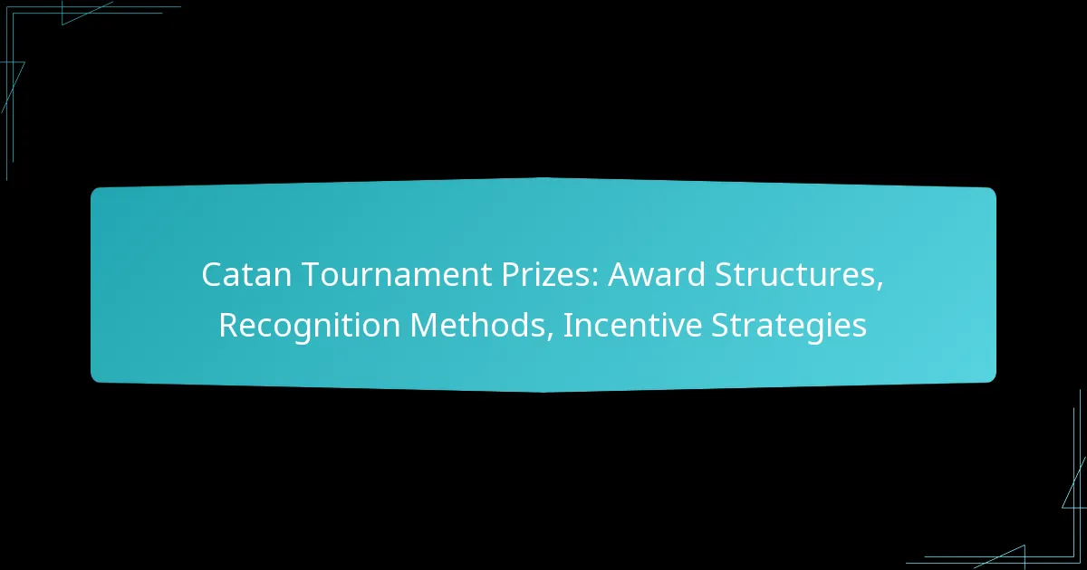 Catan Tournament Prizes: Award Structures, Recognition Methods, Incentive Strategies