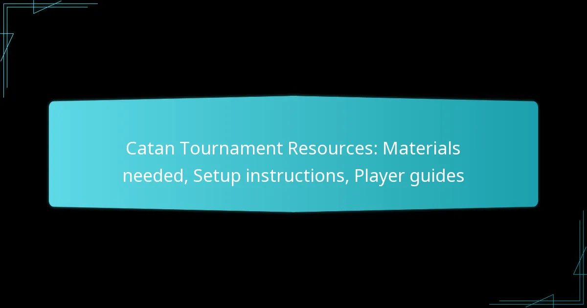 Catan Tournament Resources: Materials needed, Setup instructions, Player guides