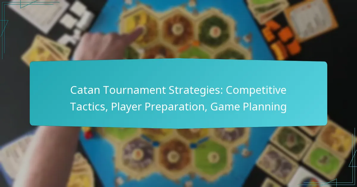 Catan Tournament Strategies: Competitive Tactics, Player Preparation, Game Planning