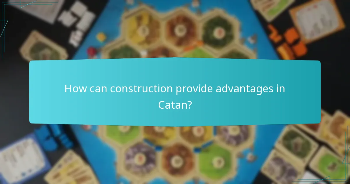 How can construction provide advantages in Catan?