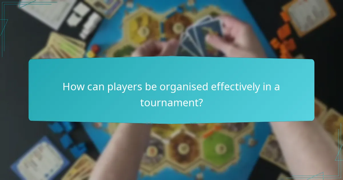 How can players be organised effectively in a tournament?