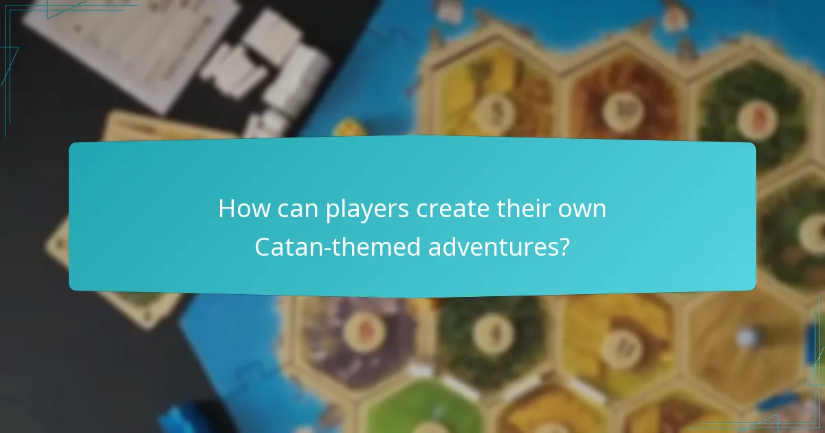 How can players create their own Catan-themed adventures?