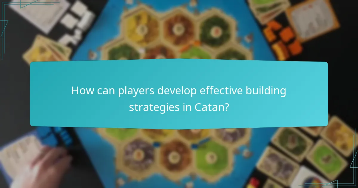 How can players develop effective building strategies in Catan?