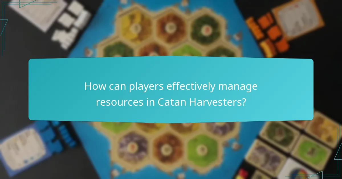 How can players effectively manage resources in Catan Harvesters?
