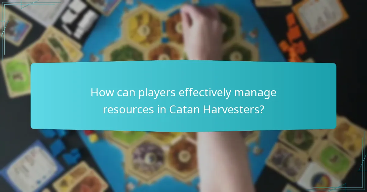 How can players effectively manage resources in Catan Harvesters?