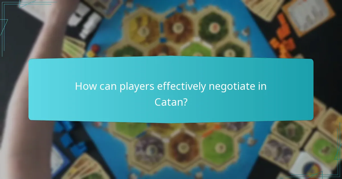 How can players effectively negotiate in Catan?