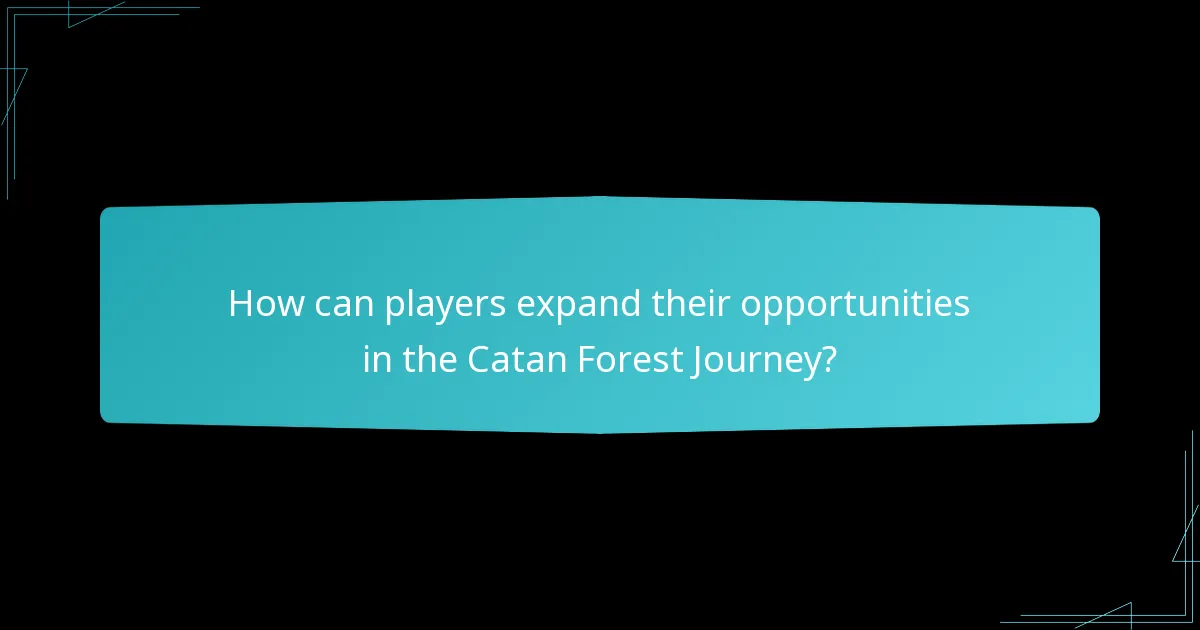 How can players expand their opportunities in the Catan Forest Journey?