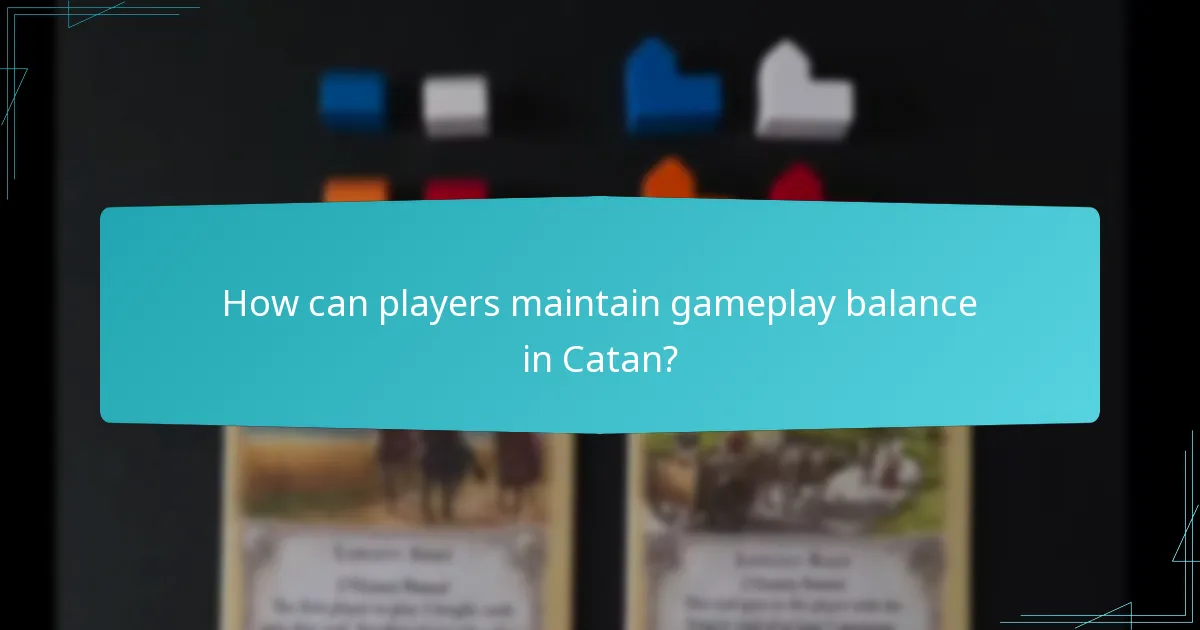 How can players maintain gameplay balance in Catan?