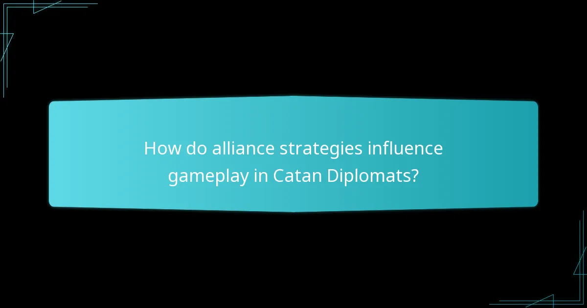 How do alliance strategies influence gameplay in Catan Diplomats?