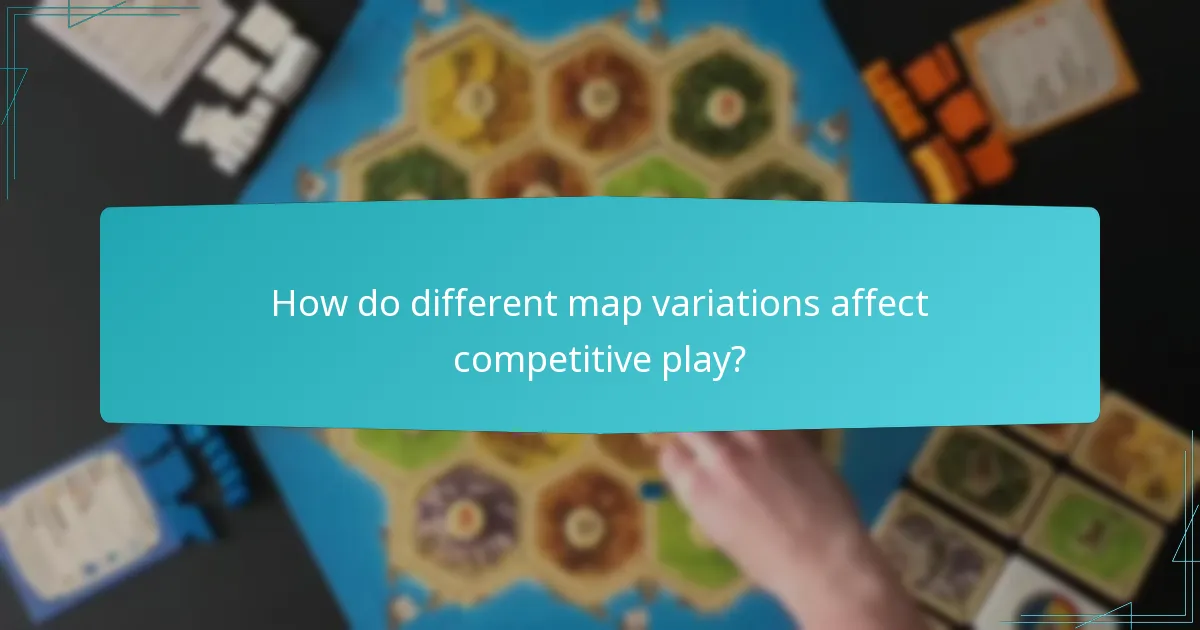 How do different map variations affect competitive play?