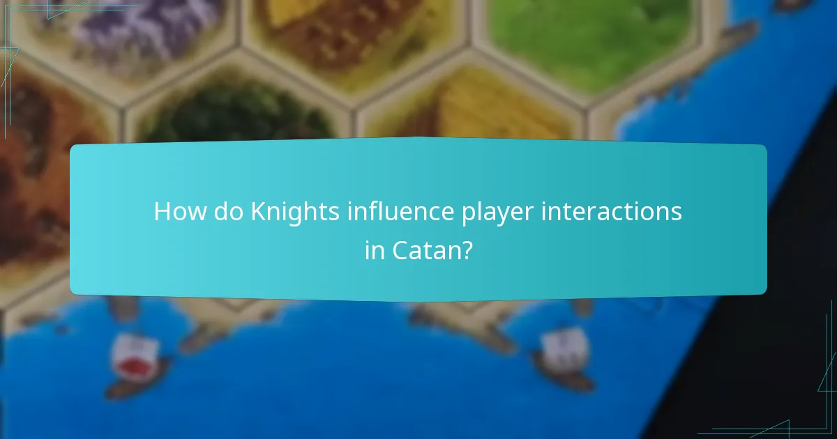 How do Knights influence player interactions in Catan?