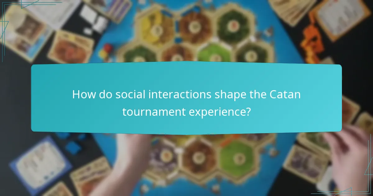 How do social interactions shape the Catan tournament experience?