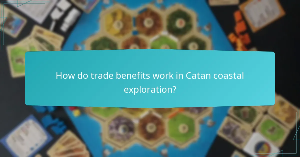 How do trade benefits work in Catan coastal exploration?