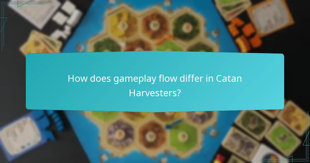 How does gameplay flow differ in Catan Harvesters?