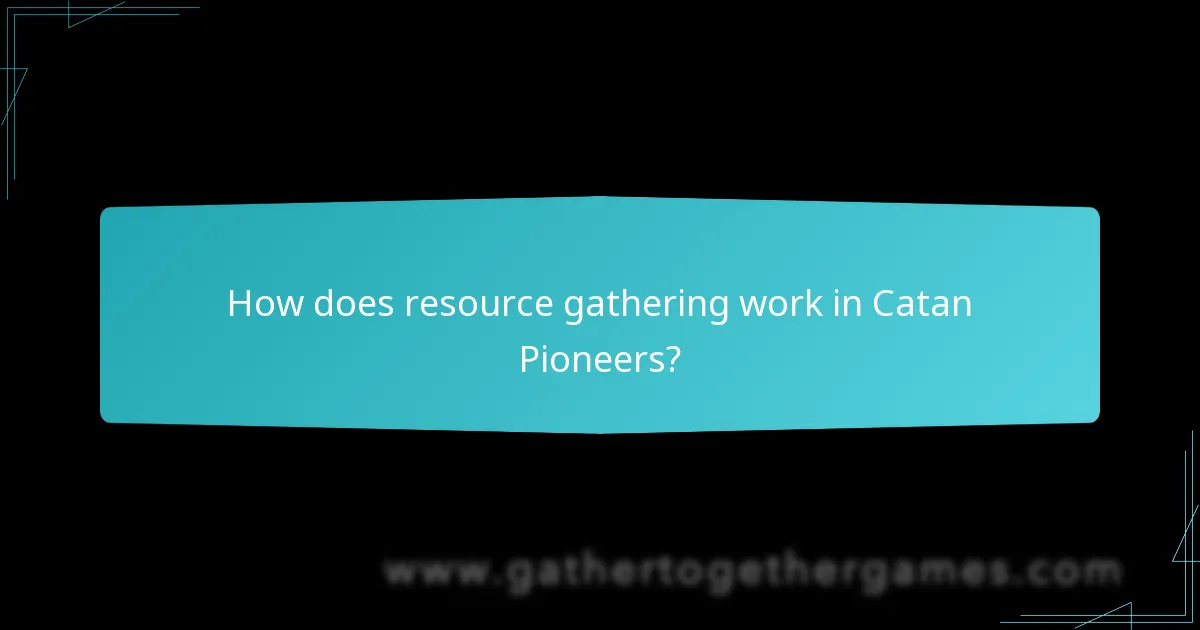 How does resource gathering work in Catan Pioneers?