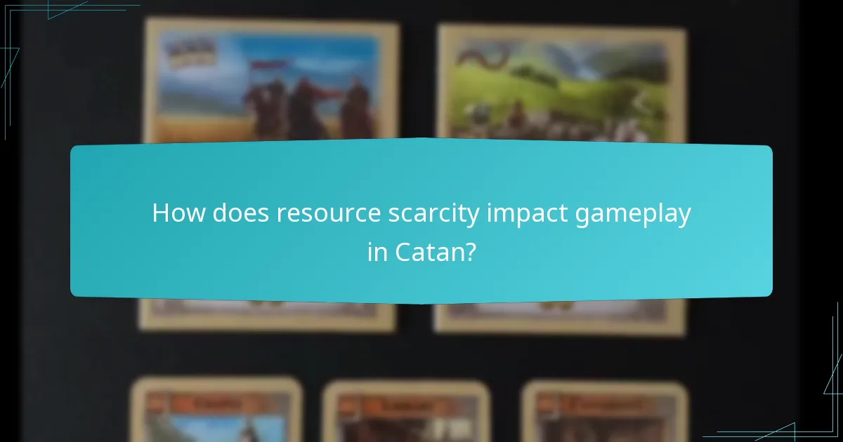 How does resource scarcity impact gameplay in Catan?