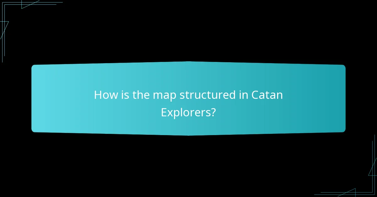 How is the map structured in Catan Explorers?