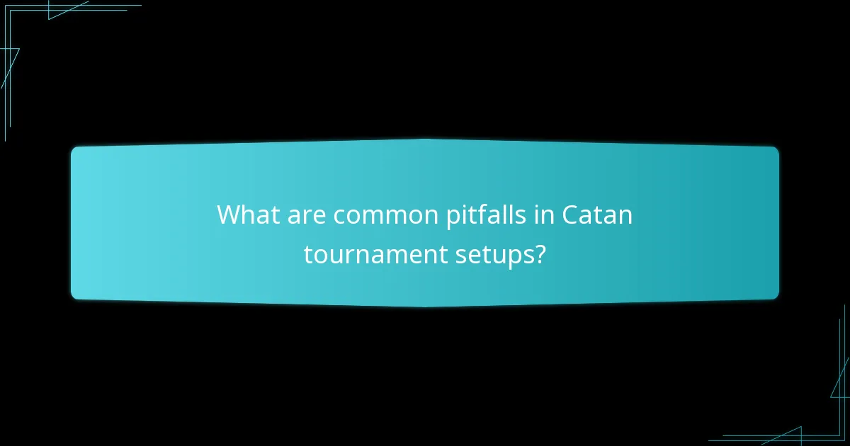What are common pitfalls in Catan tournament setups?