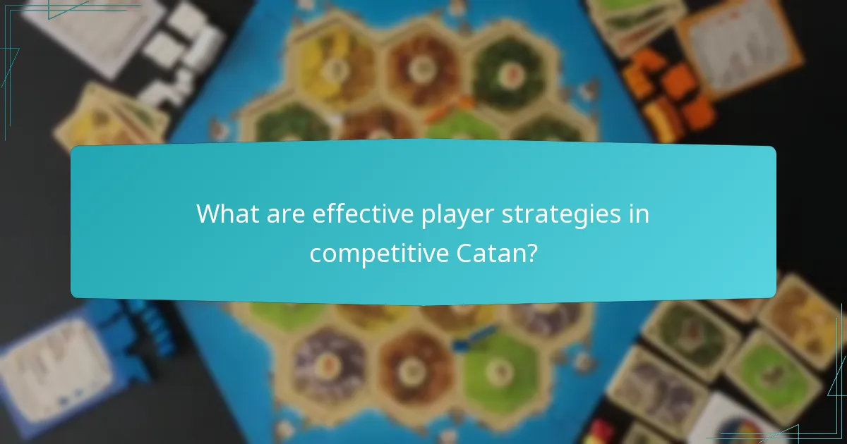 What are effective player strategies in competitive Catan?