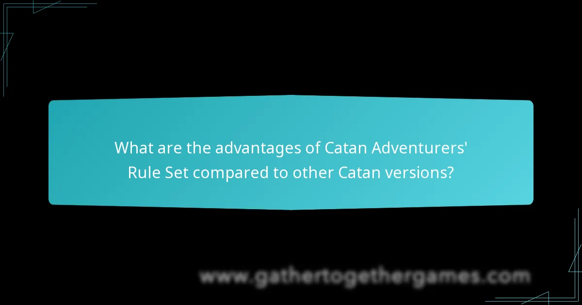 What are the advantages of Catan Adventurers’ Rule Set compared to other Catan versions?
