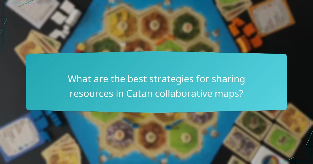 What are the best strategies for sharing resources in Catan collaborative maps?