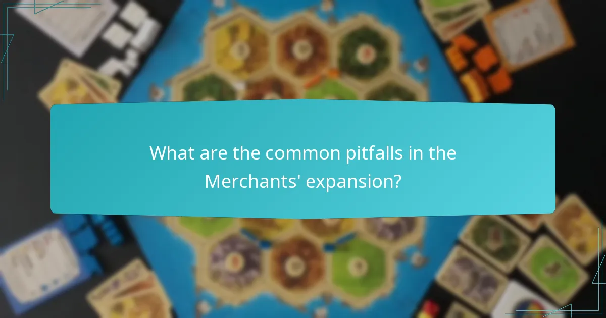 What are the common pitfalls in the Merchants’ expansion?