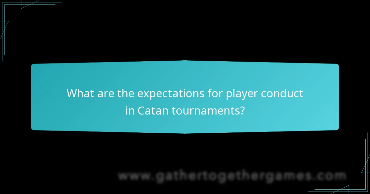 What are the expectations for player conduct in Catan tournaments?