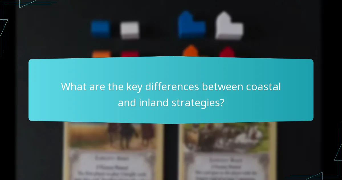 What are the key differences between coastal and inland strategies?