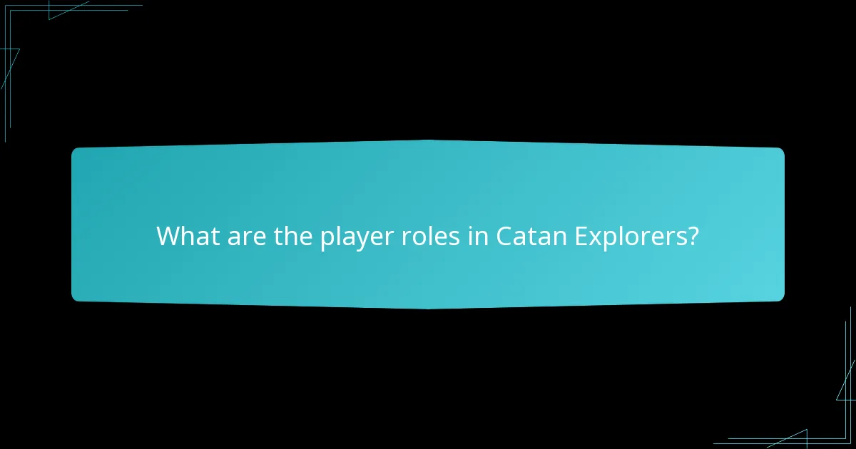 What are the player roles in Catan Explorers?