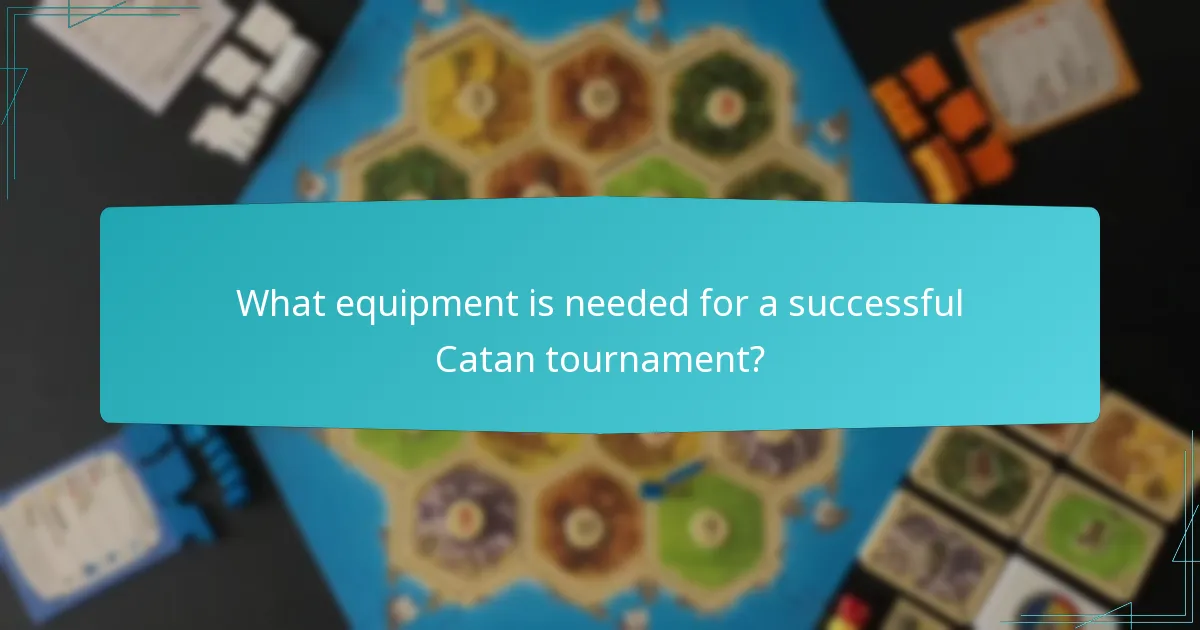 What equipment is needed for a successful Catan tournament?