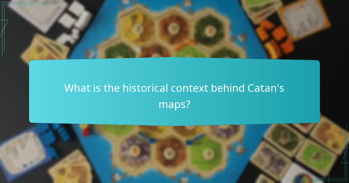 What is the historical context behind Catan's maps?