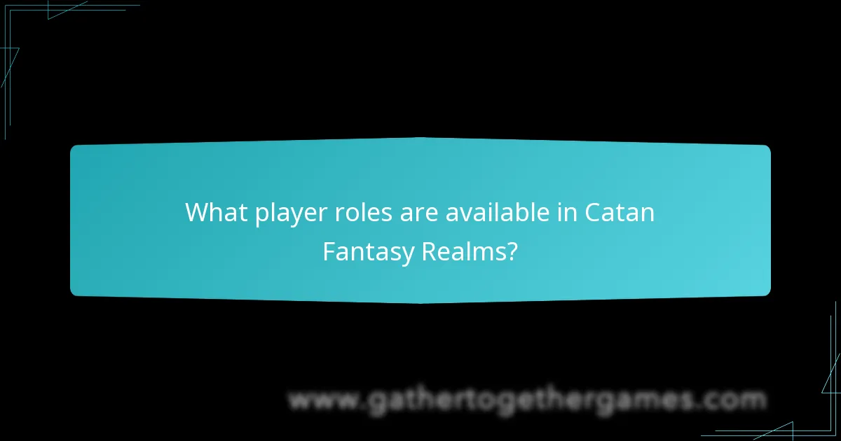 What player roles are available in Catan Fantasy Realms?