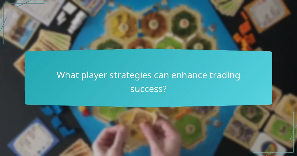 What player strategies can enhance trading success?