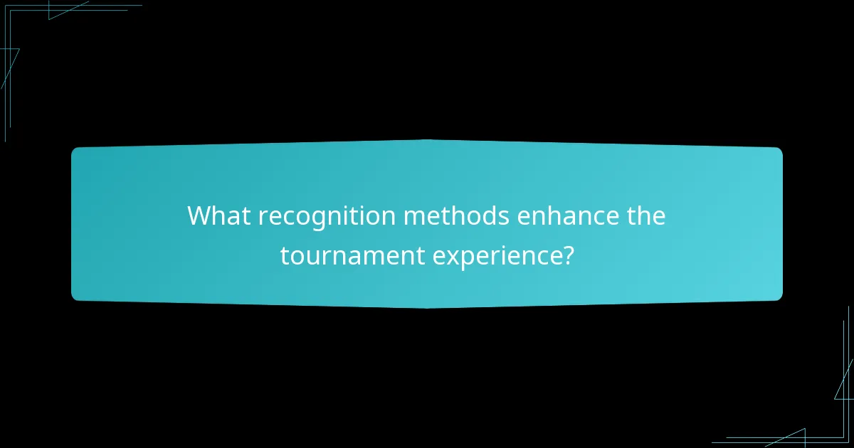 What recognition methods enhance the tournament experience?