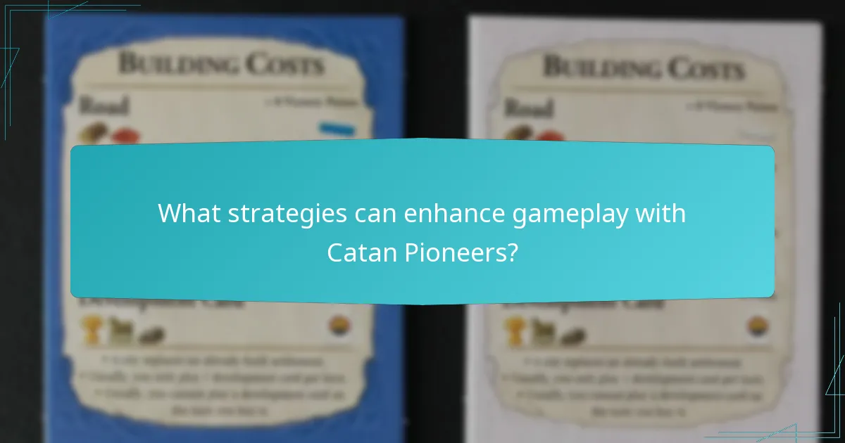 What strategies can enhance gameplay with Catan Pioneers?