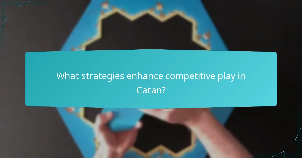 What strategies enhance competitive play in Catan?