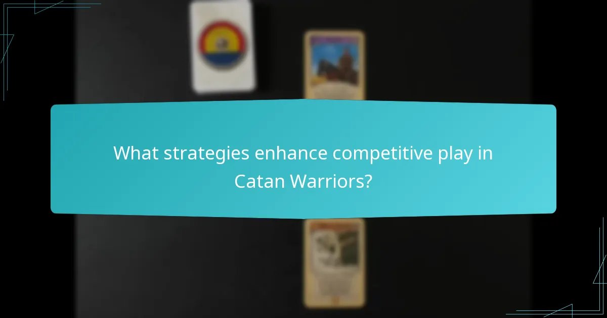 What strategies enhance competitive play in Catan Warriors?