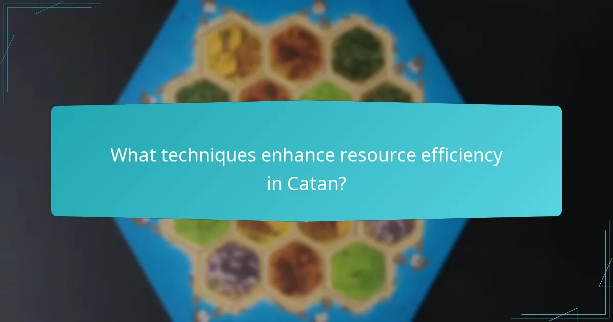 What techniques enhance resource efficiency in Catan?