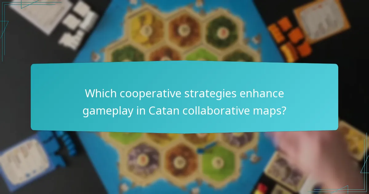 Which cooperative strategies enhance gameplay in Catan collaborative maps?