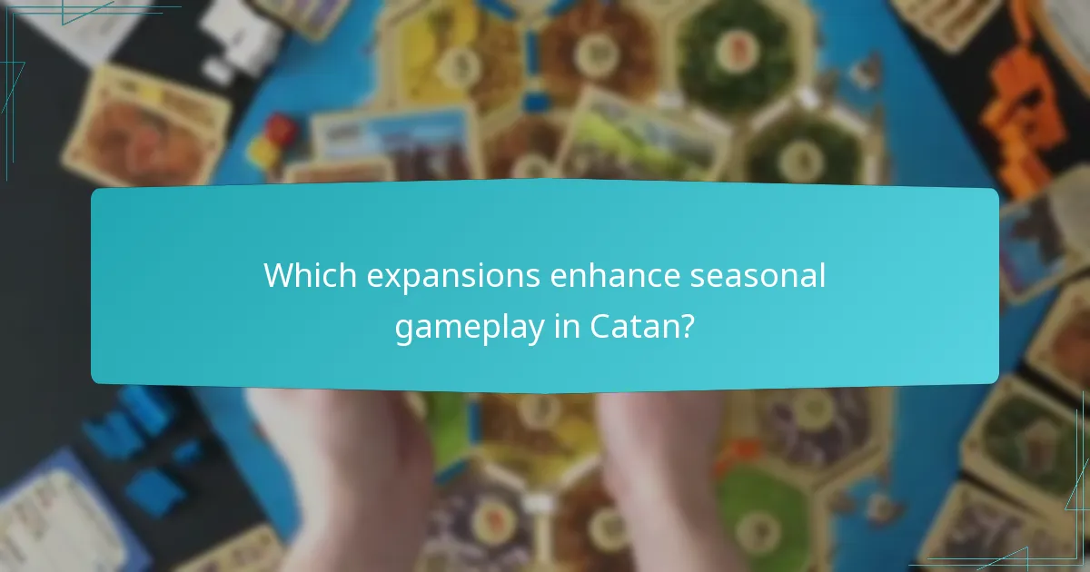 Which expansions enhance seasonal gameplay in Catan?